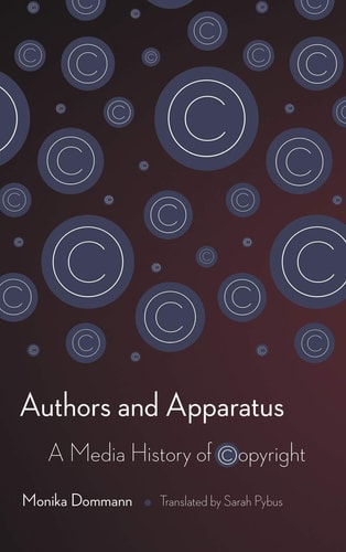 Authors and Apparatus A Media History of Copyright