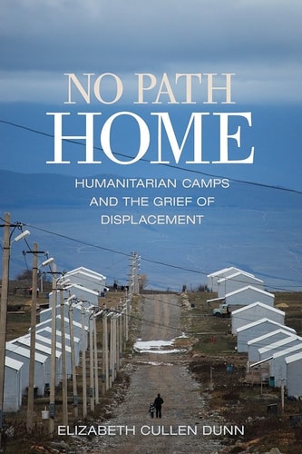No Path Home Humanitarian Camps and the Grief of Displacement