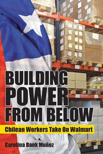 Building Power from Below Chilean Workers Take on Walmart