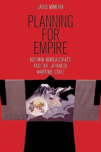 Planning for Empire Reform Bureaucrats and the Japanese Wartime State