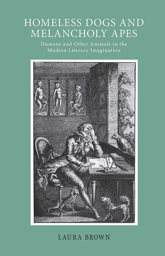 Homeless Dogs and Melancholy Apes Humans and Other Animals in the Modern Literary Imagination