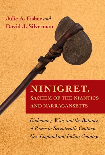 Ninigret, Sachem of the Niantics and Narragansetts Diplomacy, War, and the Balance of Power in Seventeenth-century New England and Indian Country