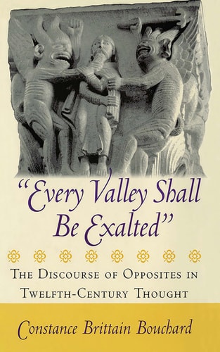 Every Valley Shall Be Exalted The Discourse of Opposites in Twelfth-Century Thought
