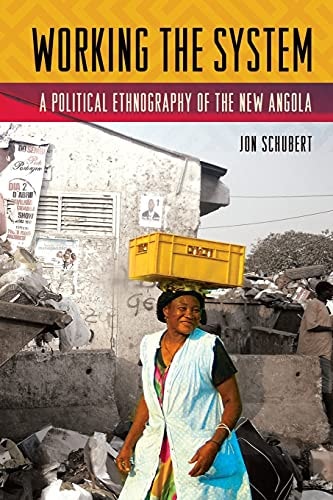 Working the System A Political Ethnography of the New Angola