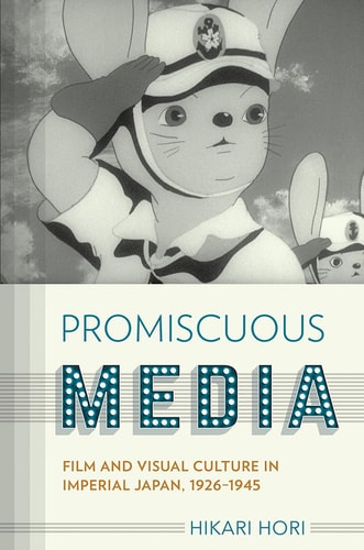 Promiscuous Media Film and Visual Culture in Imperial Japan, 1926-1945