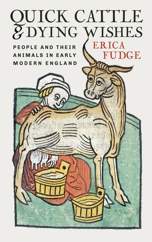 Quick Cattle and Dying Wishes People and Their Animals in Early Modern England