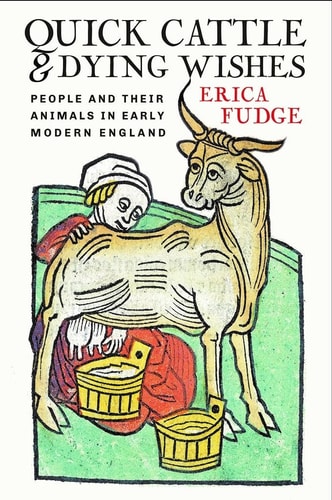 Quick Cattle and Dying Wishes People and Their Animals in Early Modern England