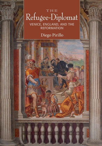 The Refugee-diplomat Venice, England, and the Reformation