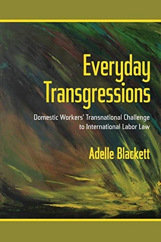 Everyday Transgressions Domestic Workers' Transnational Challenge to International Labor Law