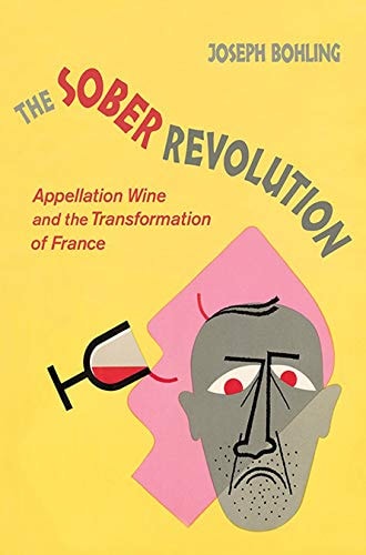 The Sober Revolution Appellation Wine and the Transformation of France