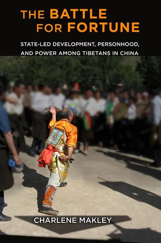 The Battle for Fortune State-led Development, Personhood, and Power Among Tibetans in China