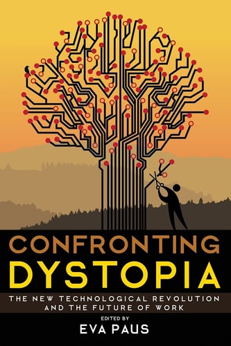Confronting Dystopia The New Technological Revolution and the Future of Work