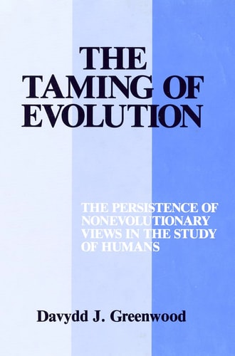 The Taming of Evolution The Persistence of Nonevolutionary Views in the Study of Humans