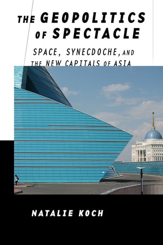 The Geopolitics of Spectacle Space, Synecdoche, and the New Capitals of Asia