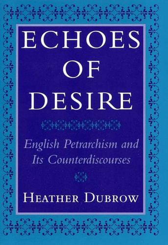 Echoes of Desire English Petrarchism and Its Counterdiscourses