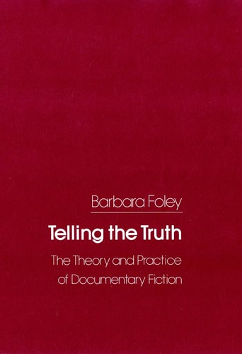 Telling the Truth The Theory and Practice of Documentary Fiction