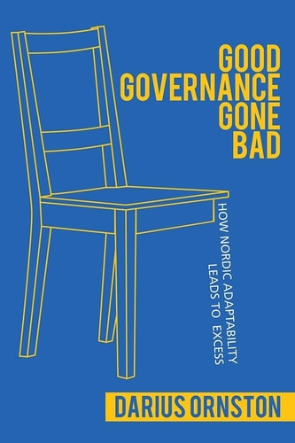 Good Governance Gone Bad How Nordic Adaptability Leads to Excess