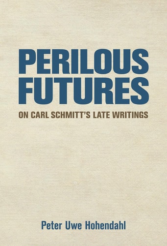 Perilous Futures On Carl Schmitt's Late Writings