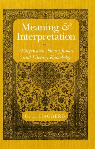 Meaning and Interpretation Wittgenstein, Henry James, and Literary Knowledge