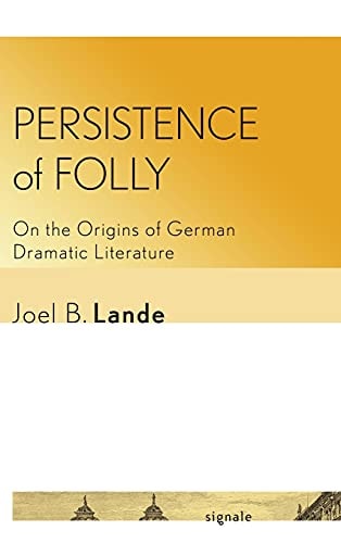 Persistence of Folly On the Origins of German Dramatic Literature