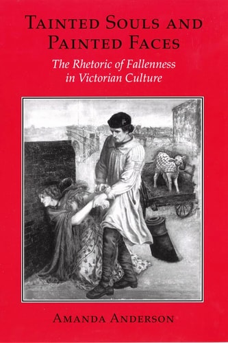 Tainted Souls and Painted Faces The Rhetoric of Fallenness in Victorian Culture