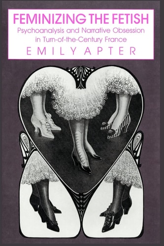 Feminizing the Fetish Psychoanalysis and Narrative Obsession in Turn-Of-the Century France