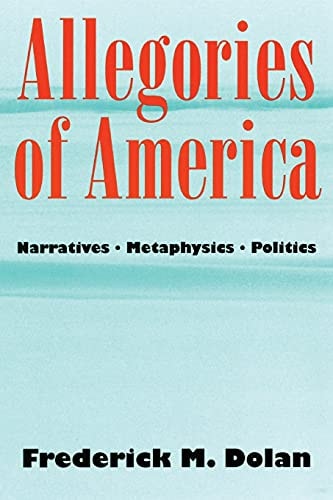 Allegories of America Narratives, Metaphysics, Politics