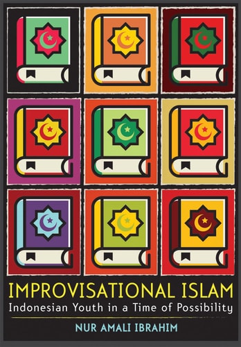 Improvisational Islam Indonesian Youth in a Time of Possibility