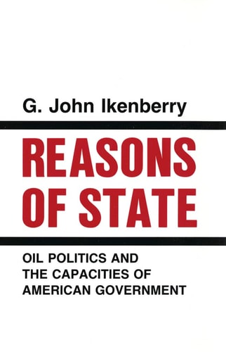 Reasons of State Oil Politics and the Capacities of American Government