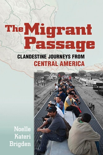 The Migrant Passage Clandestine Journeys from Central America