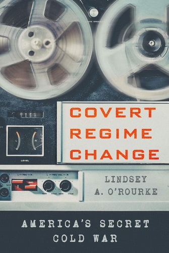 Covert Regime Change America's Secret Cold War