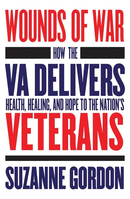 Wounds of War: How the Va Delivers Health, Healing, and Hope to the Nations Veterans