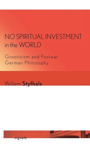 No Spiritual Investment in the World Gnosticism and Postwar German Philosophy