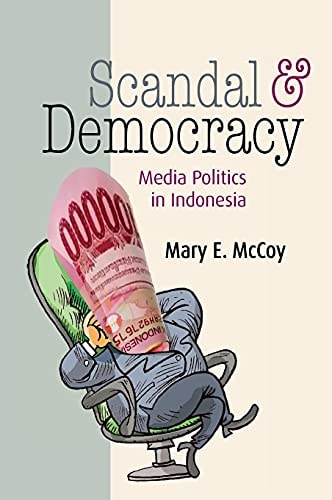 Scandal and Democracy Media Politics in Indonesia