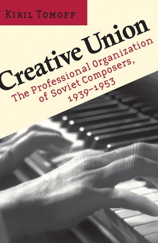 Creative Union The Professional Organization of Soviet Composers, 1939-1953