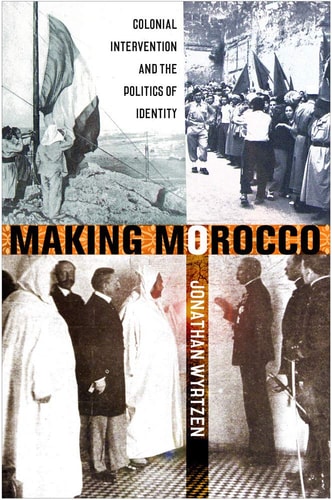 Making Morocco Colonial Intervention and the Politics of Identity