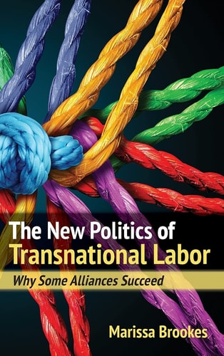 The New Politics of Transnational Labor Why Some Alliances Succeed