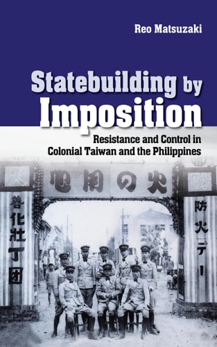 Statebuilding by Imposition Resistance and Control in Colonial Taiwan and the Philippines