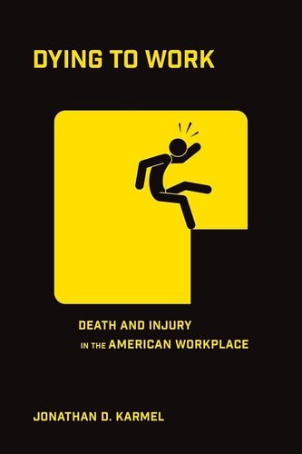 Dying to Work Death and Injury in the American Workplace