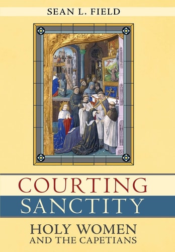 Courting Sanctity Holy Women and the Capetians