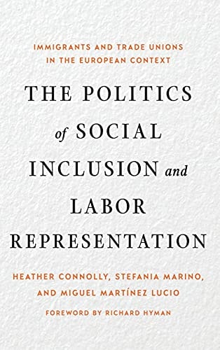 The Politics of Social Inclusion and Labor Representation Immigrants and Trade Unions in the European Context