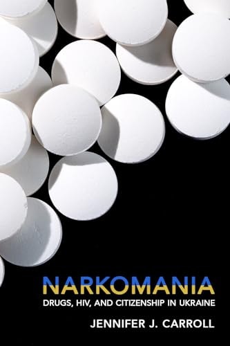 Narkomania Drugs, HIV, and Citizenship in Ukraine