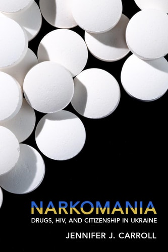 Narkomania Drugs, HIV, and Citizenship in Ukraine