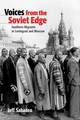 Voices from the Soviet Edge Southern Migrants in Leningrad and Moscow