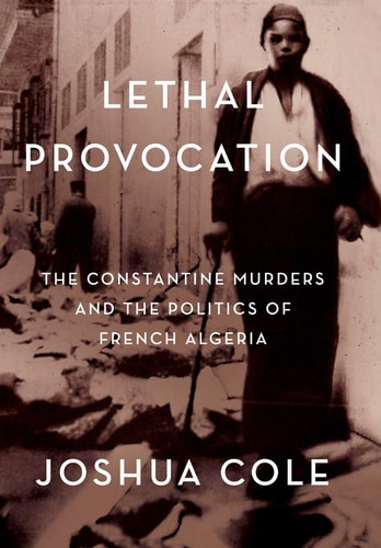 Lethal Provocation The Constantine Murders and the Politics of French Algeria
