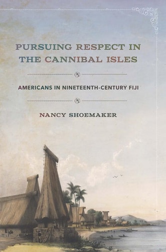 Pursuing Respect in the Cannibal Isles Americans in Nineteenth-century Fiji