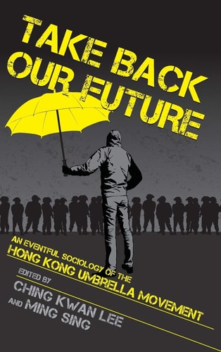 Take Back Our Future An Eventful Sociology of the Hong Kong Umbrella Movement