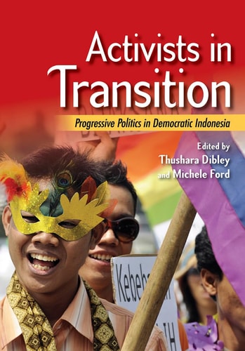 Activists in Transition Progressive Politics in Democratic Indonesia