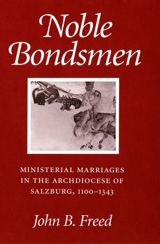 Noble Bondsmen Ministerial Marriages in the Archdiocese of Salzburg, 1100-1343