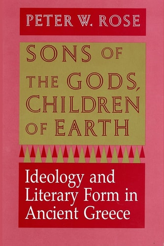 Sons of the Gods, Children of Earth Ideology and Literary Form in Ancient Greece